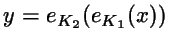 $y=e_{K_2}(e_{K_1}(x))$